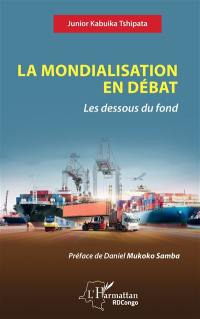 La mondialisation en débat : les dessous du fond