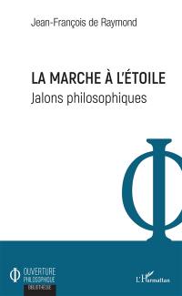 La marche à l'étoile : jalons philosophiques