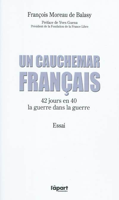 Un cauchemar français : 42 jours en 40 : la guerre dans la guerre : essai