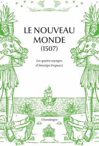 Le Nouveau Monde (1507) : les quatre voyages d'Amerigo Vespucci