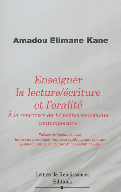 Enseigner la lecture-écriture et l'oralité : à la rencontre de 14 poètes sénégalais contemporains