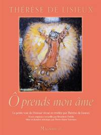 O prends mon âme : la petite voie de l'amour vécue et révélée par Thérèse de Lisieux