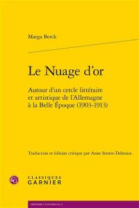 Le nuage d'or : autour d'un cercle littéraire et artistique de l'Allemagne à la Belle Epoque, 1903-1913