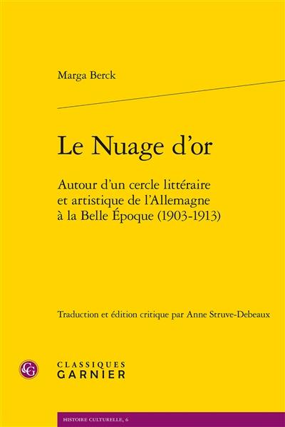 Le nuage d'or : autour d'un cercle littéraire et artistique de l'Allemagne à la Belle Epoque, 1903-1913