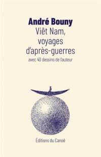 Viêt Nam, voyages d'après-guerres : avec 40 dessins de l'auteur