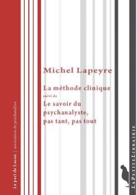 La méthode clinique. Le savoir du psychanalyste, pas tant, pas tout