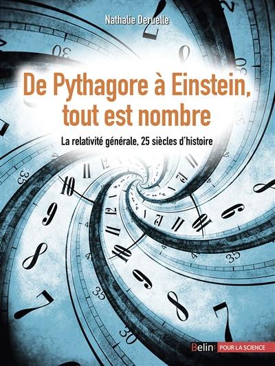 De Pythagore à Einstein, tout est nombre : la relativité générale, 25 siècles d'histoire