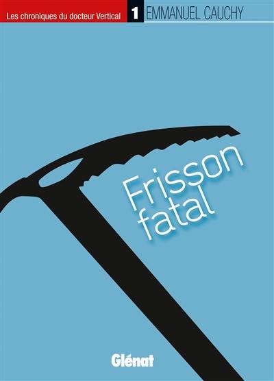 Les chroniques du docteur Vertical. Vol. 1. Frisson fatal