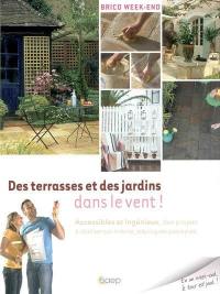 Des terrasses et des jardins dans le vent ! : accessibles et ingénieux, des projets à réaliser soi-même, expliqués pas à pas