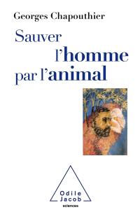 Sauver l'homme par l'animal : retrouver nos émotions animales