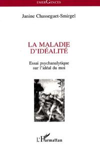 La maladie d'idéalité : essai psychanalytique sur l'idéal du moi