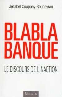 Blabla banque : le discours de l'inaction