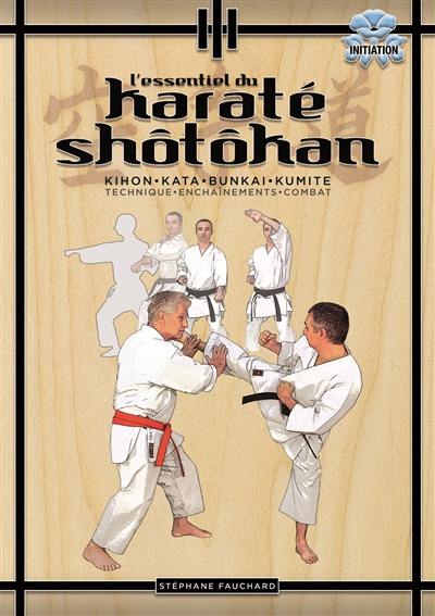 L'essentiel du karaté shôtôkan : kihon, kata, bunkai, kumite : technique, enchaînements, combat