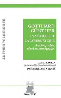 Gotthard Günther, l'Amérique et la cybernétique : autobiographie, réflexions, témoignages