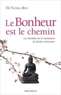 Le bonheur est le chemin : les bienfaits de la méditation de pleine conscience