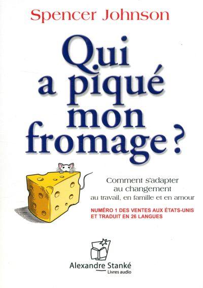 Qui a piqué mon fromage ? : comment s'adapter au changement au travail, en famille et en amour