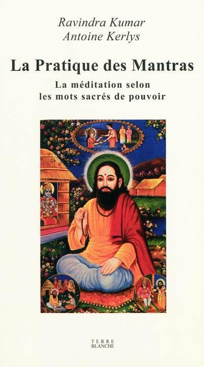 La pratique des mantras : la méditation selon les mots sacrés de pouvoir