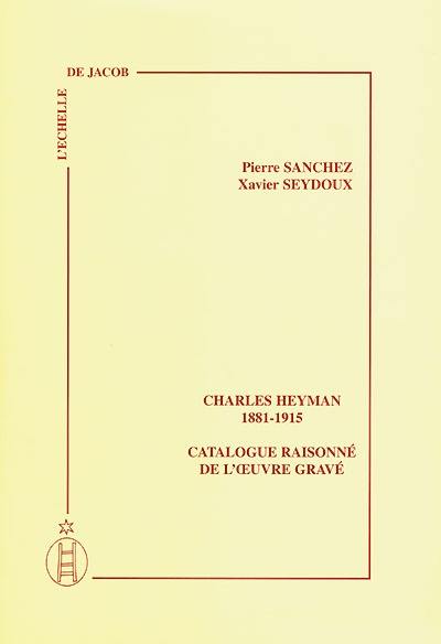 Charles Heyman, 1881-1915 : catalogue raisonné de l'oeuvre gravé