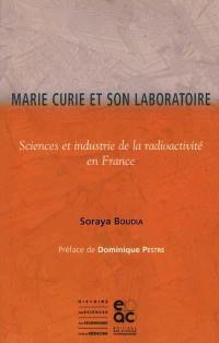 Marie Curie et son laboratoire : sciences et industrie de la radioactivité en France