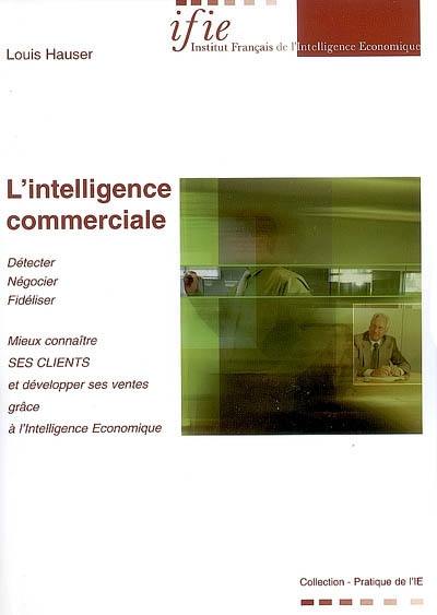 L'intelligence commerciale : mieux connaître ses clients et développer ses ventes grâce à l'intelligence économique