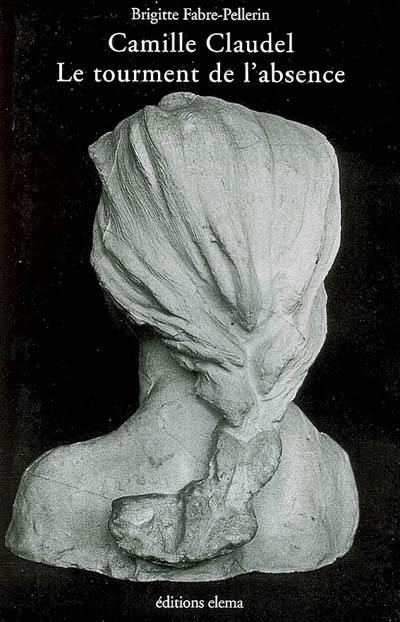 Camille Claudel, le tourment de l'absence