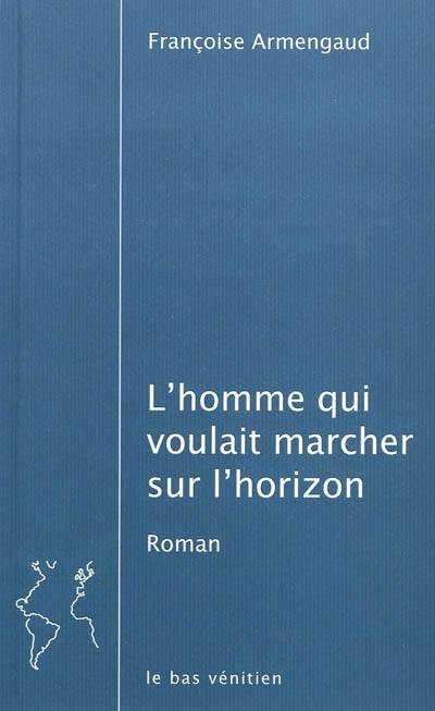 L'homme qui voulait marcher sur l'horizon