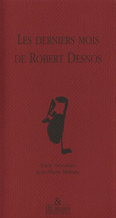 Les derniers mois de Robert Desnos : Récit