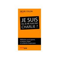 Je suis ou je ne suis pas Charlie ? : réflexions sur la guerre, la terreur, l'islam et la liberté d'expression