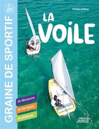 La voile : je découvre, je me lance, je pratique