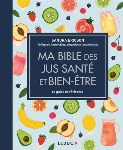 Ma bible des jus santé et bien-être : le guide de référence