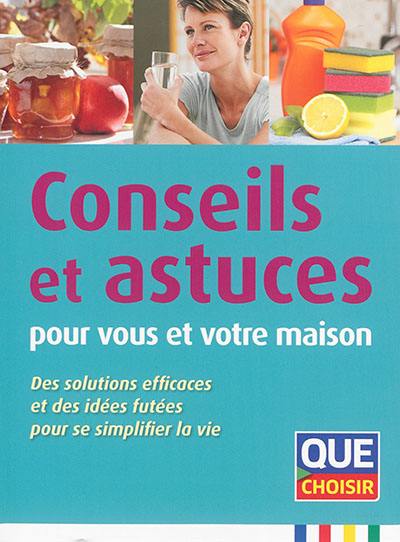 Conseils et astuces pour vous et votre maison : des solutions efficaces et des idées futées pour se simplifier la vie