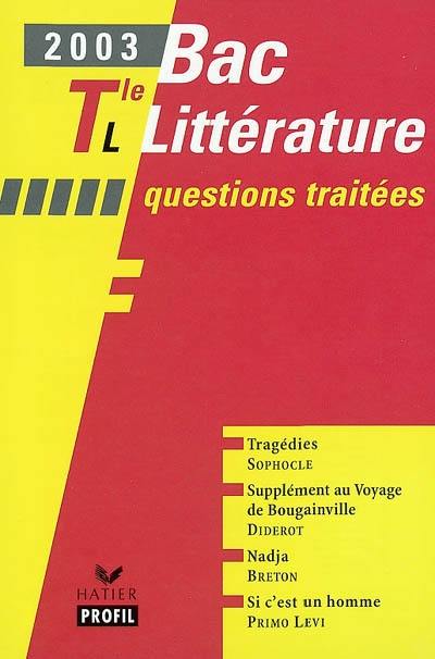 Bac littérature 2003, terminale L : questions traitées : Tragédies, Sophocle ; Supplément au voyage de Bougainville, Denis Diderot ; Nadja, André Breton ; Si c'est un homme, Primo Levi