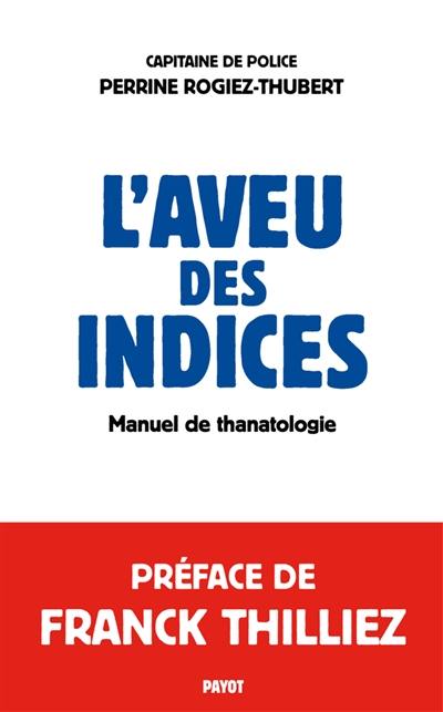 L'aveu des indices : manuel de thanatologie