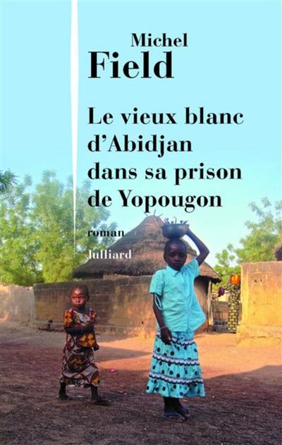 Le vieux Blanc d'Abidjan dans sa prison de Yopougon