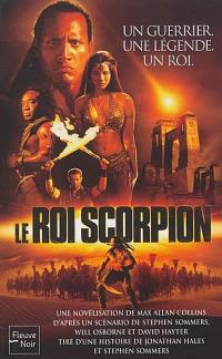 Le roi scorpion : un guerrier, une légende, un roi : un roman inspiré du scénario du film écrit par Stephen Sommers, Will Osborne et David Hayter, histoire de Jonathan Hales et Stephen Sommers