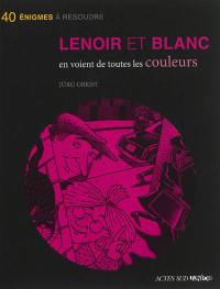 Les enquêtes de Lenoir et Blanc. Lenoir et Blanc en voient de toutes les couleurs : 40 énigmes à résoudre