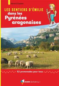 Les sentiers d'Emilie dans les Pyrénées aragonaises : 52 promenades pour tous