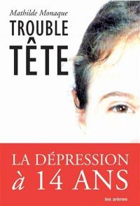 Trouble tête : journal intime d'une dépression