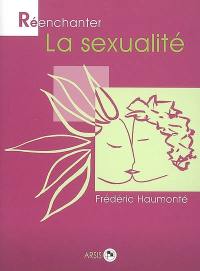 Réenchanter la sexualité