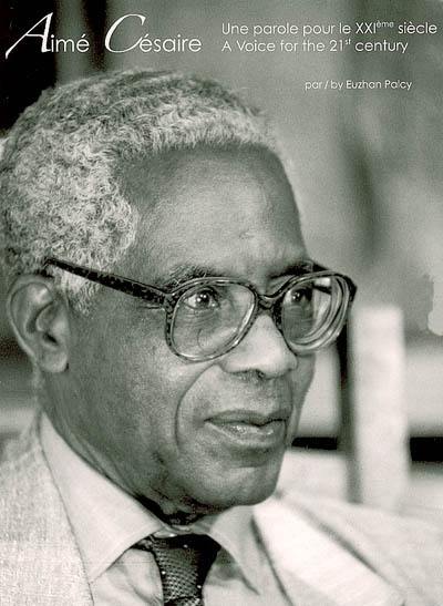 Aimé Césaire : une parole pour le XXIe siècle. Aimé Césaire : a voice for the 21st century