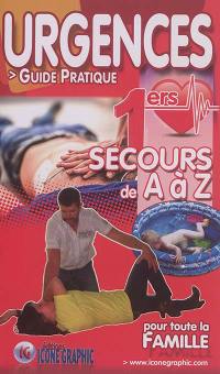 Urgences : guide pratique pour toute la famille : 1ers secours de A à Z