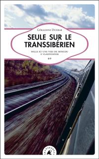 Seule sur le Transsibérien : mille et une vies de Moscou à Vladivostok