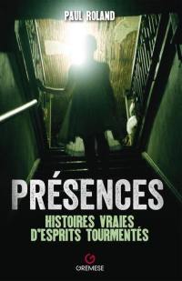 Présences : histoires vraies d'esprits tourmentés