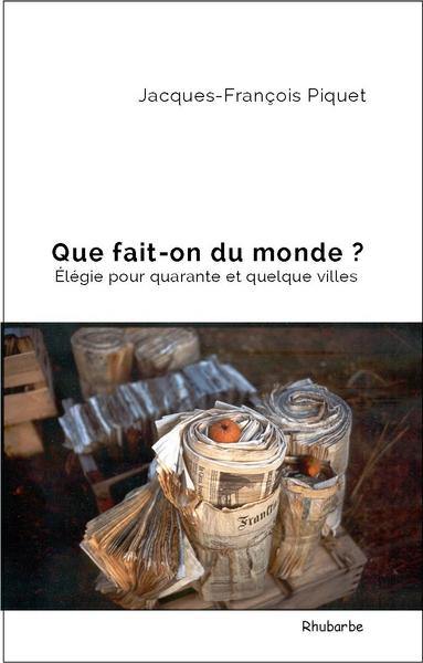 Que fait-on du monde ? : élégie pour quarante et quelque villes