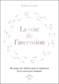 La voie de l'ascension : messages des maîtres pour la migration de la conscience humaine