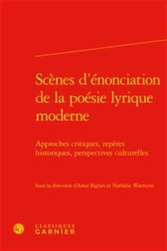 Scènes d'énonciation de la poésie lyrique moderne : approches critiques, repères historiques, perspectives culturelles