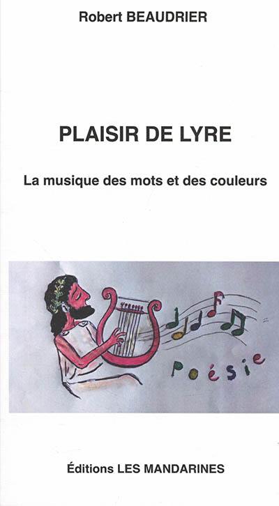 Plaisir de lyre : la musique des mots et des couleurs