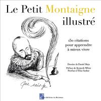 Le petit Montaigne illustré : 150 citations pour apprendre à mieux vivre