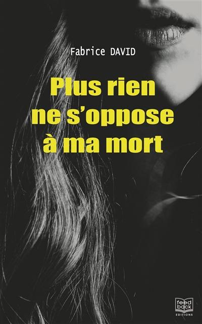 Plus rien ne s'oppose à ma mort