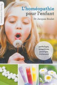 L'homéopathie pour l'enfant : pathologie, symptômes, posologie, traitement